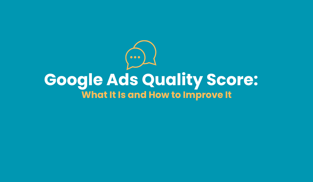 Google Ads Quality Score: What It Is and How to Improve It