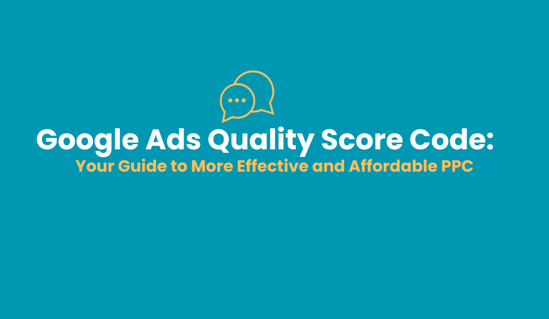 Google Ads Quality Score Code: Your Guide to More Effective and Affordable PPC