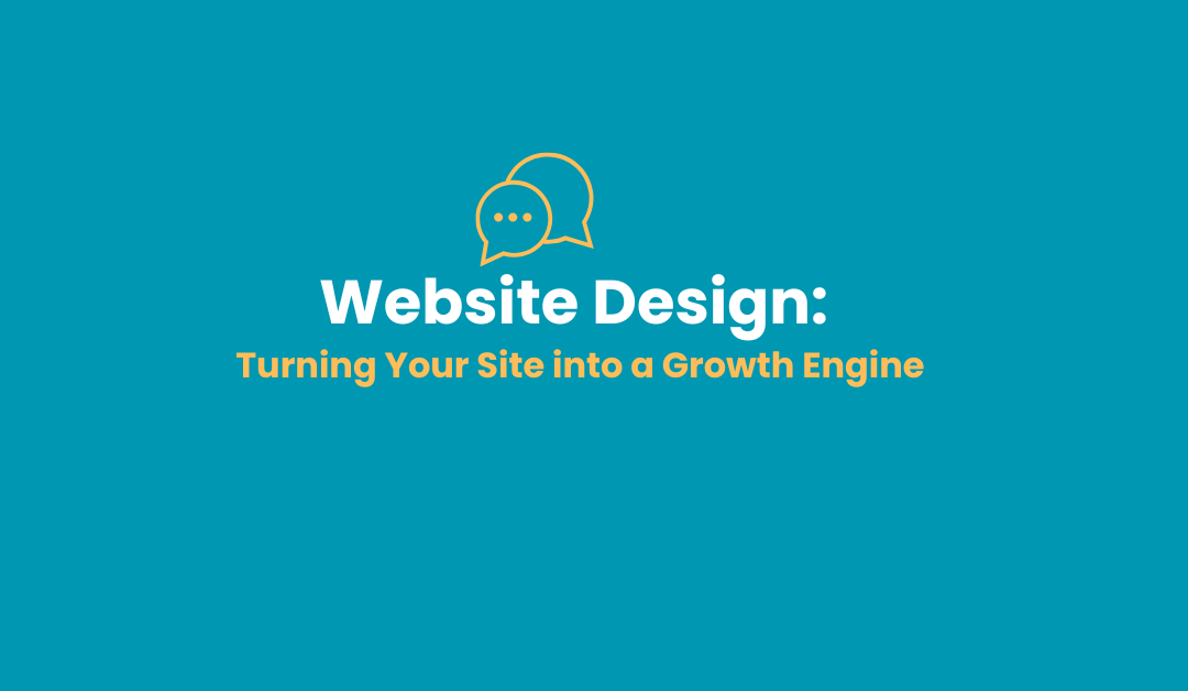 Website Design: Turning Your Site into a Growth Engine