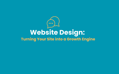 Website Design: Turning Your Site into a Growth Engine